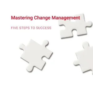 Read more about the article Mastering the Five Steps of Change Management