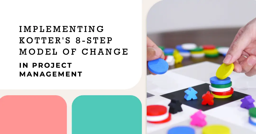 Read more about the article Implementing Kotter’s 8-Step Model of Change in Project Management