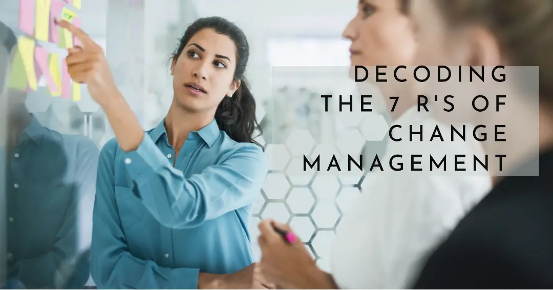 Read more about the article Decoding the 7 R’s of Change Management