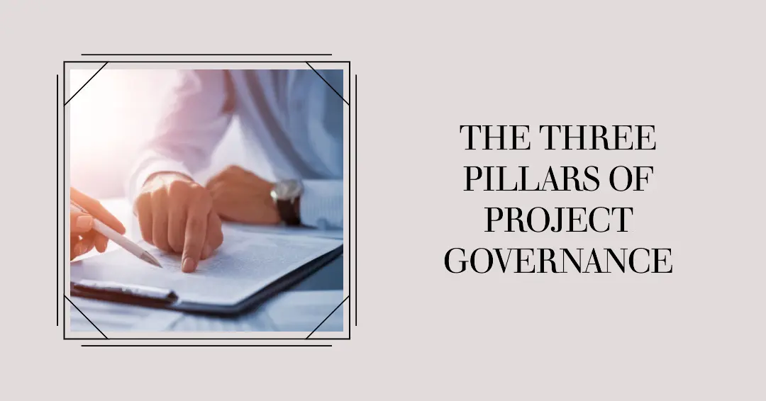 Read more about the article The Three Pillars of Project Governance: A Comprehensive Guide