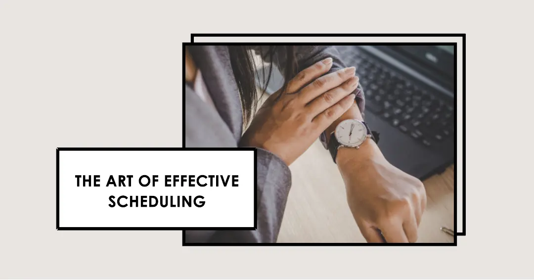 Read more about the article The Art of Effective Scheduling: Tips and Techniques