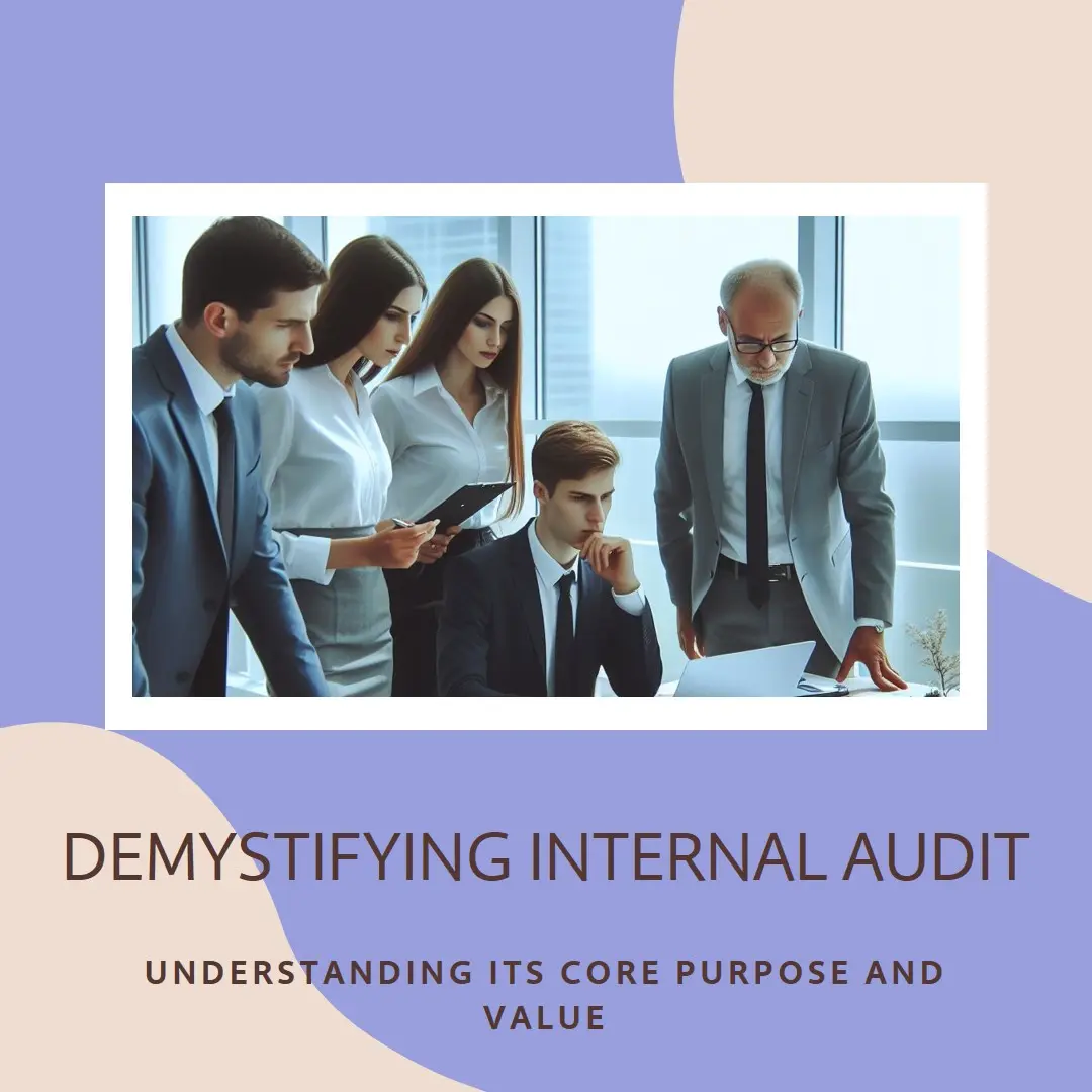 Read more about the article Demystifying Internal Audit: Understanding Its Core Purpose and Value