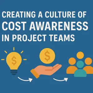 Read more about the article Creating a Culture of Cost Awareness in Project Teams