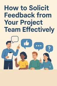 Read more about the article How to Solicit Feedback from Your Project Team Effectively