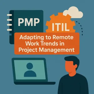 Read more about the article PMP and ITIL: Adapting to Remote Work Trends in Project Management