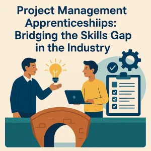 Read more about the article Project Management Apprenticeships: Bridging the Skills Gap in the Industry