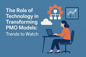 Read more about the article The Role of Technology in Transforming PMO Models: Trends to Watch