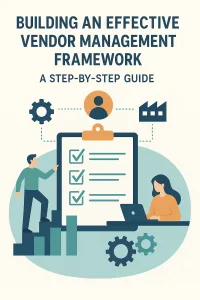 Read more about the article Building an Effective Vendor Management Framework: A Step-by-Step Guide