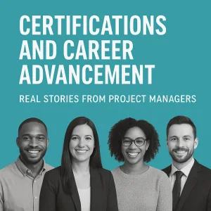 Read more about the article Certifications and Career Advancement: Real Stories from Project Managers