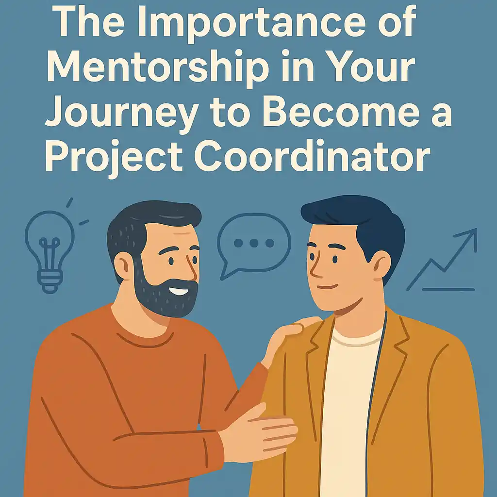 Read more about the article The Importance of Mentorship in Your Journey to Become a Project Coordinator