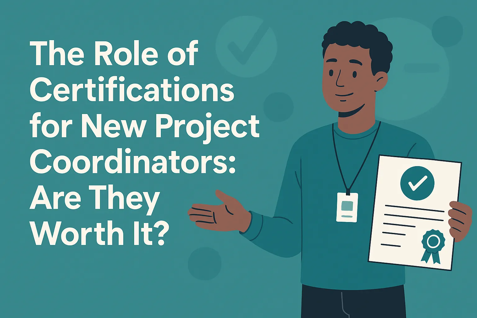 Read more about the article The Role of Certifications for New Project Coordinators: Are They Worth It?