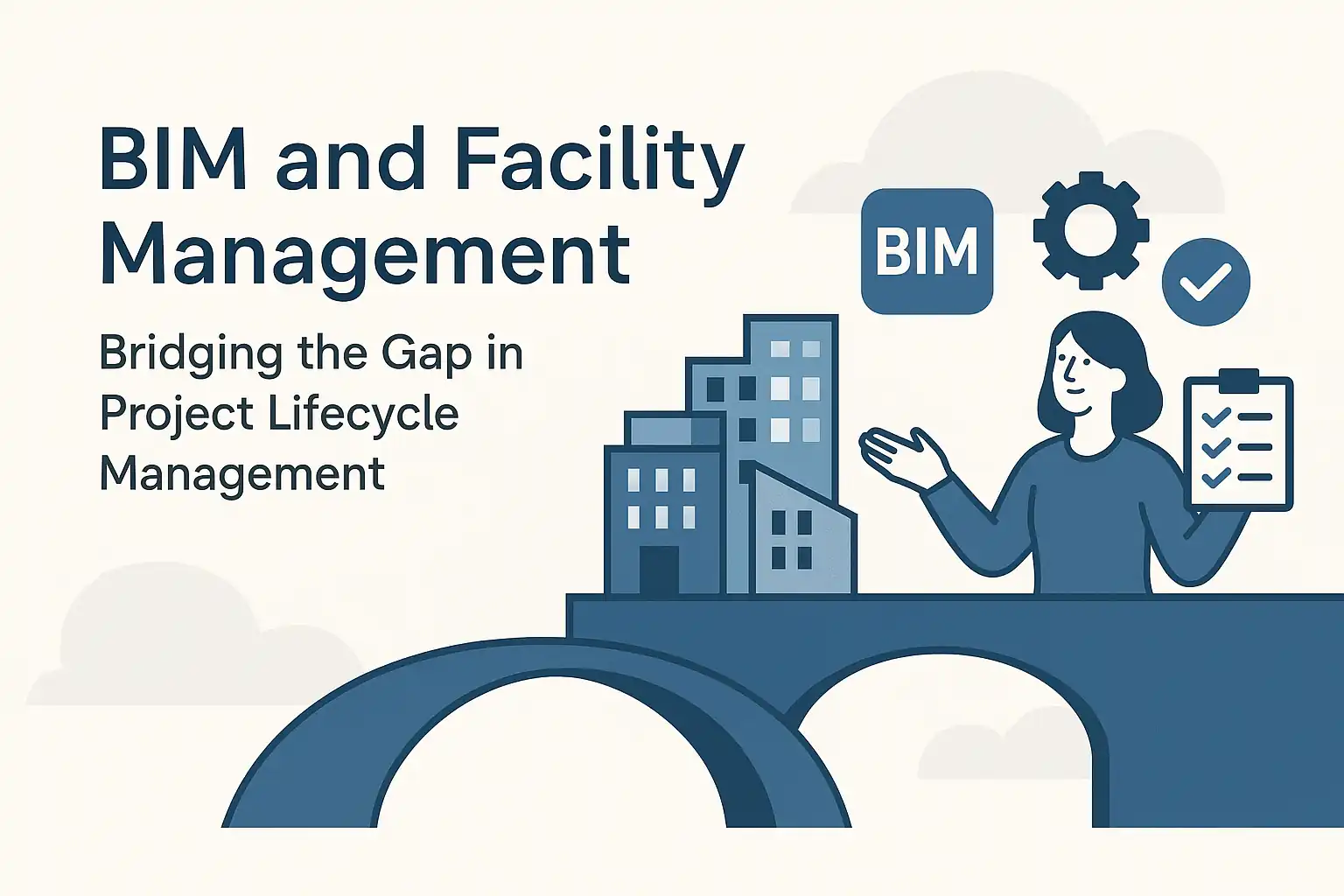 You are currently viewing BIM and Facility Management: Bridging the Gap in Project Lifecycle Management