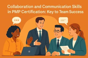 Read more about the article Collaboration and Communication Skills in PMP Certification: Key to Team Success