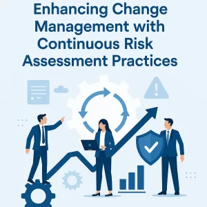 Read more about the article Enhancing Change Management with Continuous Risk Assessment Practices