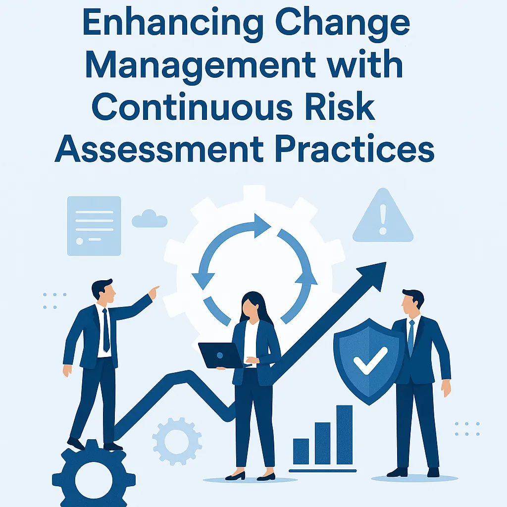 Read more about the article Enhancing Change Management with Continuous Risk Assessment Practices