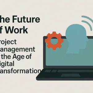 Read more about the article The Future of Work: Project Management in the Age of Digital Transformation