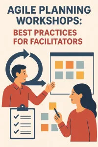 Read more about the article Agile Planning Workshops: Best Practices for Facilitators