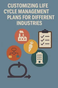 Read more about the article Customizing Life Cycle Management Plans for Different Industries