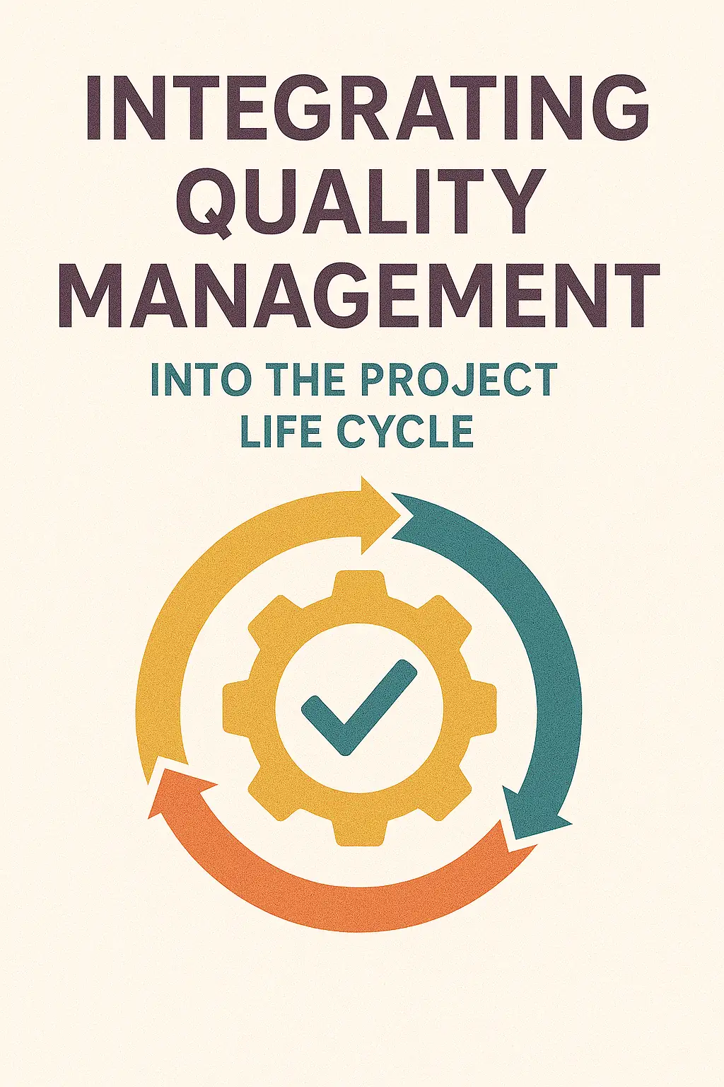 You are currently viewing Integrating Quality Management into the Project Life Cycle