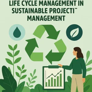Read more about the article Life Cycle Management in Sustainable Project Management
