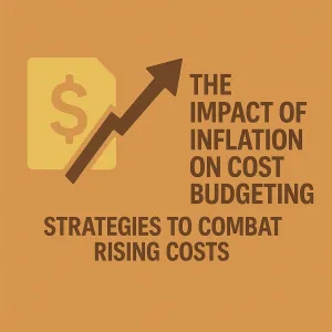 Read more about the article The Impact of Inflation on Cost Budgeting: Strategies to Combat Rising Costs