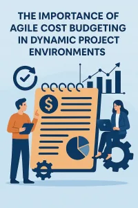 Read more about the article The Importance of Agile Cost Budgeting in Dynamic Project Environments