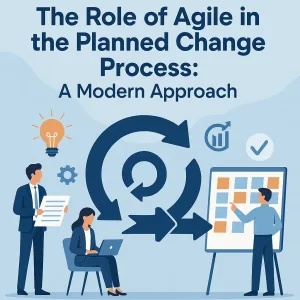 Read more about the article The Role of Agile in the Planned Change Process: A Modern Approach