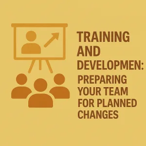 Read more about the article Training and Development: Preparing Your Team for Planned Changes