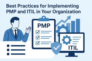 Read more about the article Best Practices for Implementing PMP and ITIL in Your Organization