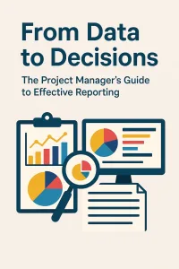 Read more about the article From Data to Decisions: The Project Manager’s Guide to Effective Reporting