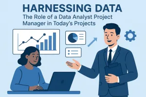 Read more about the article Harnessing Data: The Role of a Data Analyst Project Manager in Today’s Projects