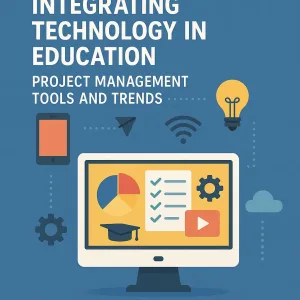 Read more about the article Integrating Technology in Education Project Management: Tools and Trends