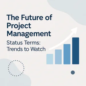 Read more about the article The Future of Project Management Status Terms: Trends to Watch