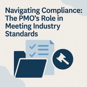 Read more about the article Navigating Compliance: The PMO’s Role in Meeting Industry Standards