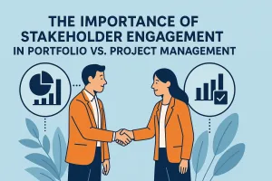 Read more about the article The Importance of Stakeholder Engagement in Portfolio vs. Project Management
