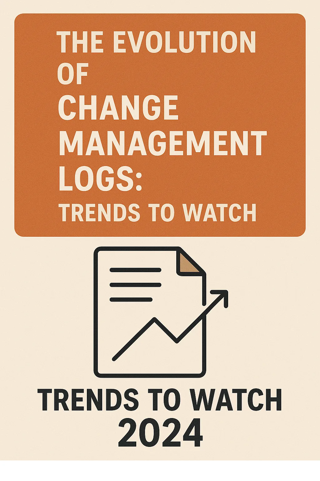 Read more about the article The Evolution of Change Management Logs: Trends to Watch