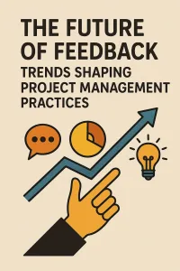 Read more about the article The Future of Feedback: Trends Shaping Project Management Practices