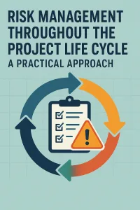 Read more about the article Risk Management Throughout the Project Life Cycle: A Practical Approach