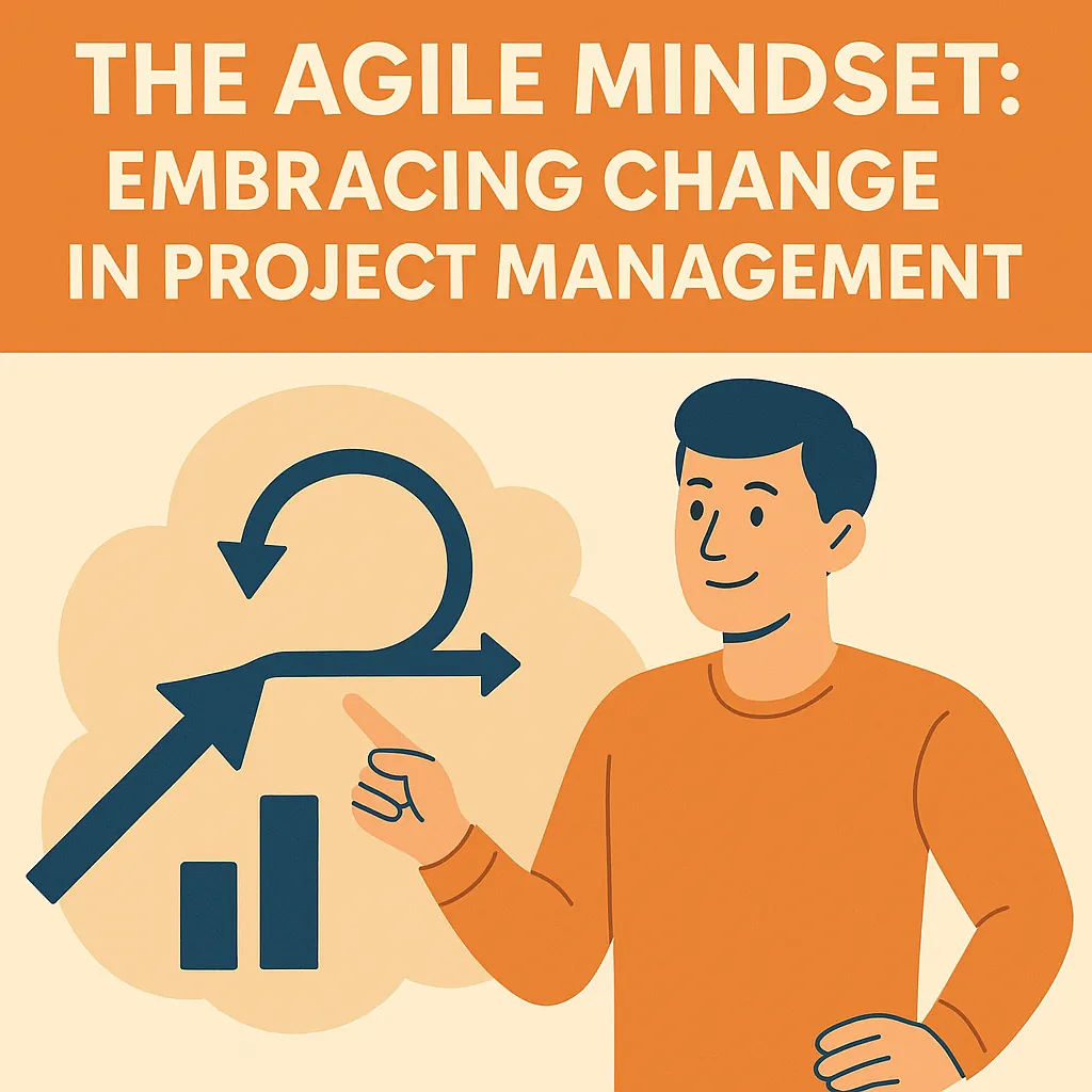 Read more about the article The Agile Mindset: Embracing Change in Project Management