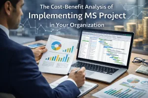 Read more about the article The Cost-Benefit Analysis of Implementing MS Project in Your Organization